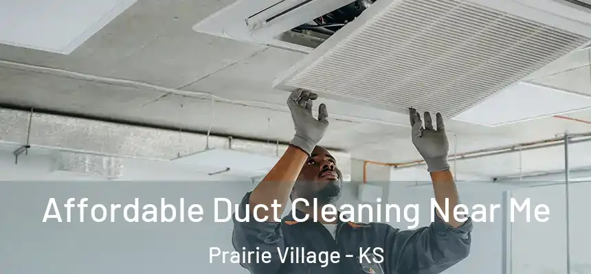 Affordable Duct Cleaning Near Me Prairie Village - KS