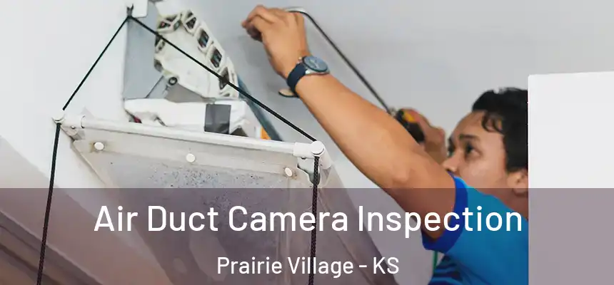 Air Duct Camera Inspection Prairie Village - KS