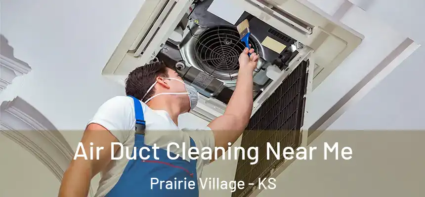 Air Duct Cleaning Near Me Prairie Village - KS