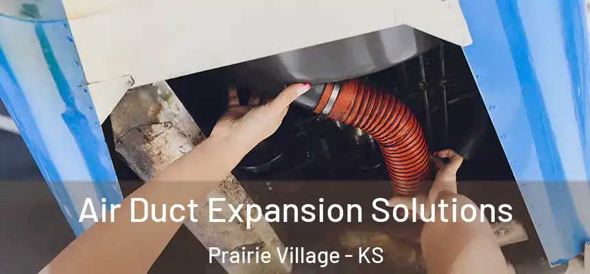  Air Duct Expansion Solutions Prairie Village - KS