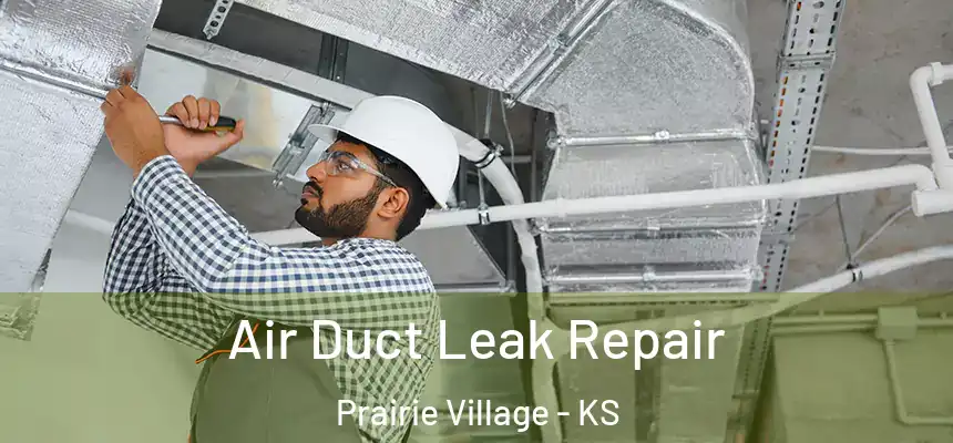  Air Duct Leak Repair Prairie Village - KS