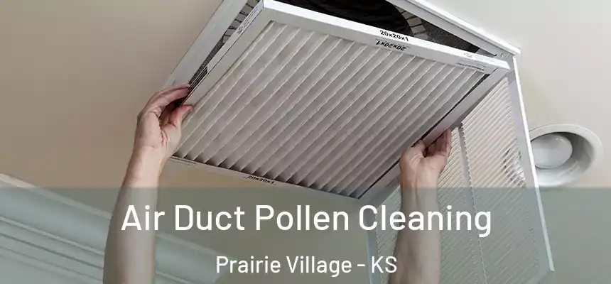 Air Duct Pollen Cleaning Prairie Village - KS