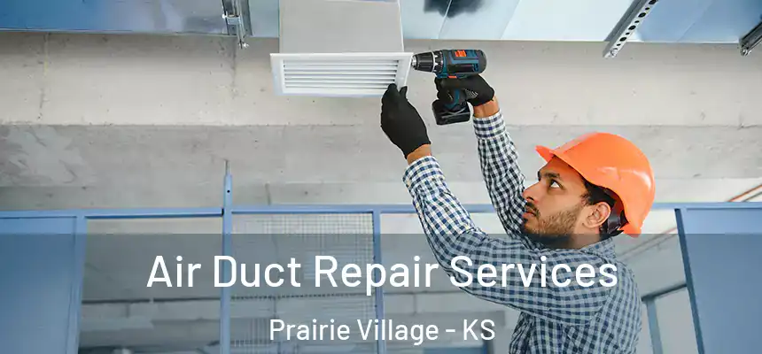  Air Duct Repair Services Prairie Village - KS