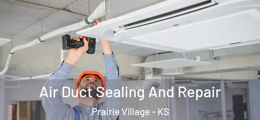  Air Duct Sealing And Repair Prairie Village - KS