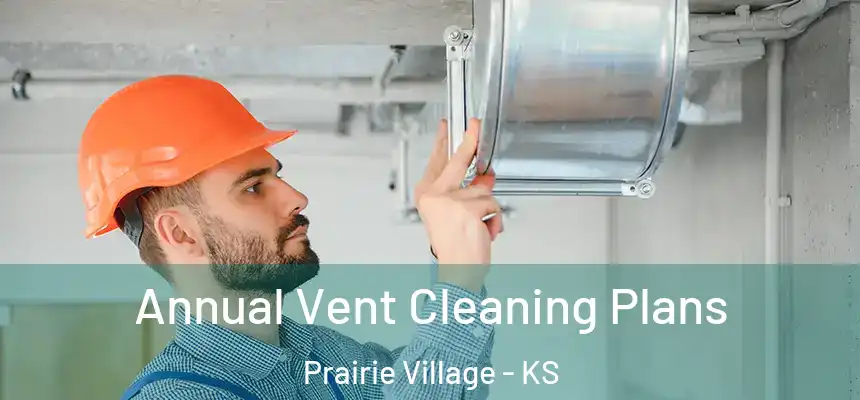 Annual Vent Cleaning Plans Prairie Village - KS