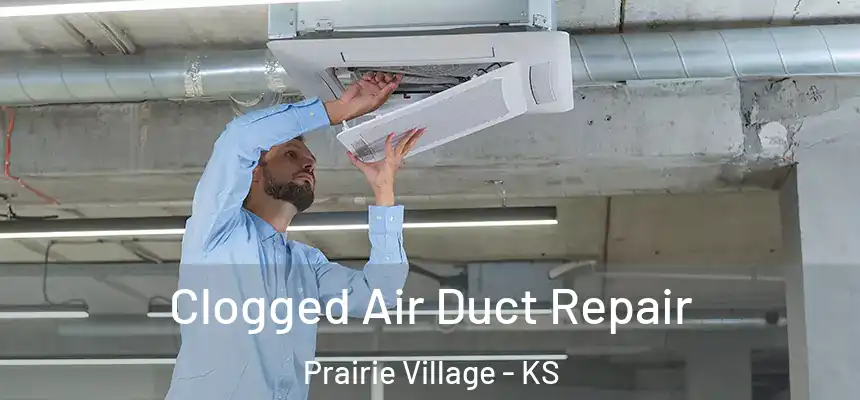 Clogged Air Duct Repair Prairie Village - KS