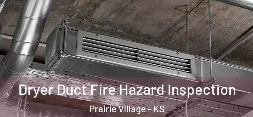 Dryer Duct Fire Hazard Inspection Prairie Village - KS