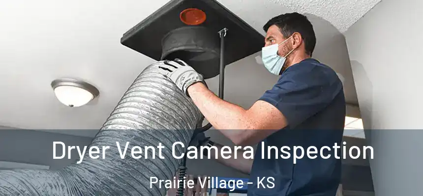  Dryer Vent Camera Inspection Prairie Village - KS
