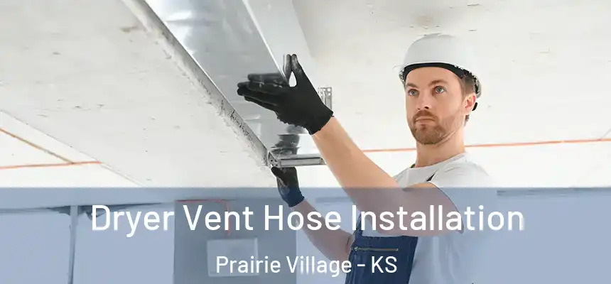  Dryer Vent Hose Installation Prairie Village - KS