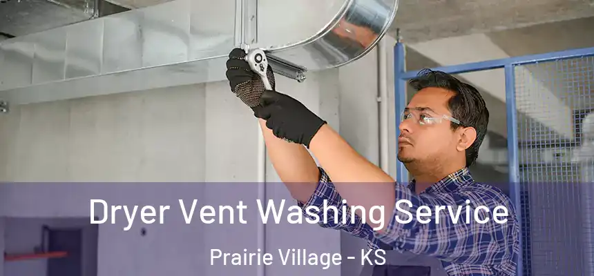 Dryer Vent Washing Service Prairie Village - KS