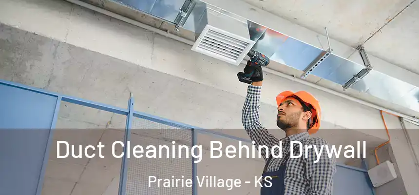 Duct Cleaning Behind Drywall Prairie Village - KS