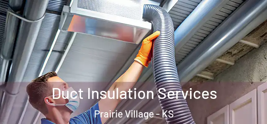 Duct Insulation Services Prairie Village - KS