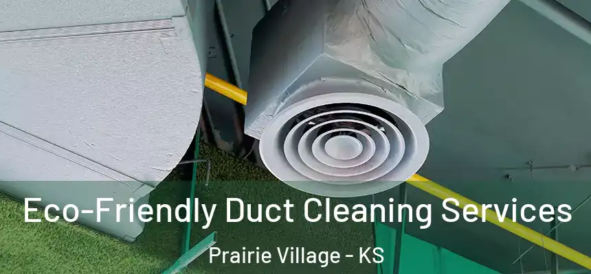 Eco-Friendly Duct Cleaning Services Prairie Village - KS