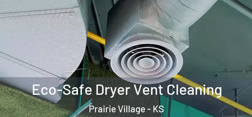 Eco-Safe Dryer Vent Cleaning Prairie Village - KS