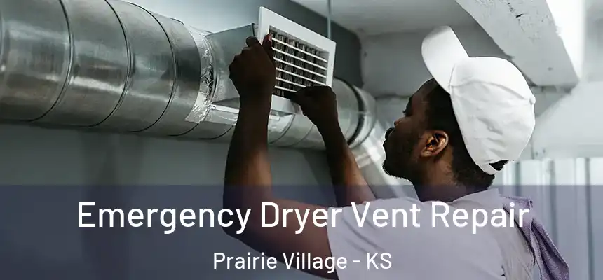 Emergency Dryer Vent Repair Prairie Village - KS