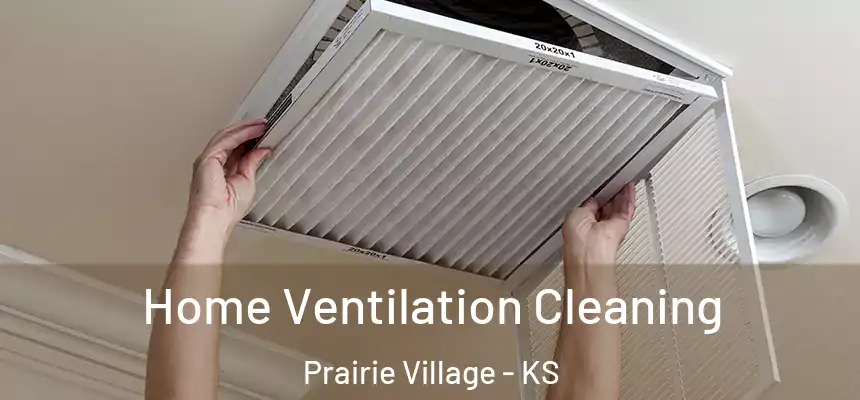Home Ventilation Cleaning Prairie Village - KS