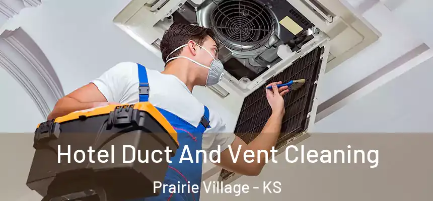  Hotel Duct And Vent Cleaning Prairie Village - KS
