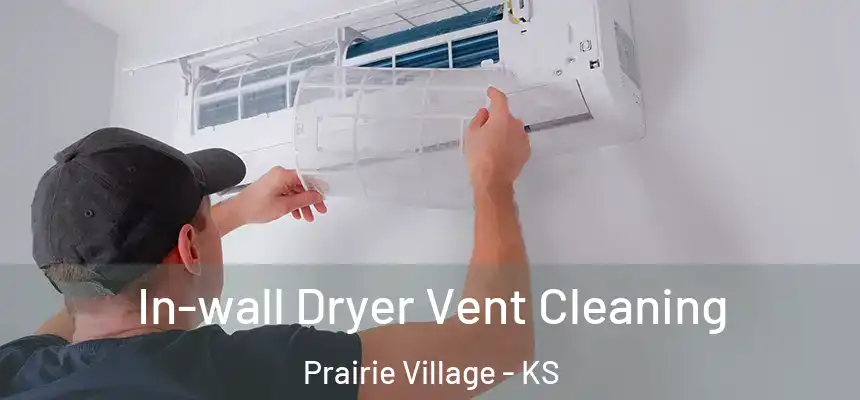 In-wall Dryer Vent Cleaning Prairie Village - KS