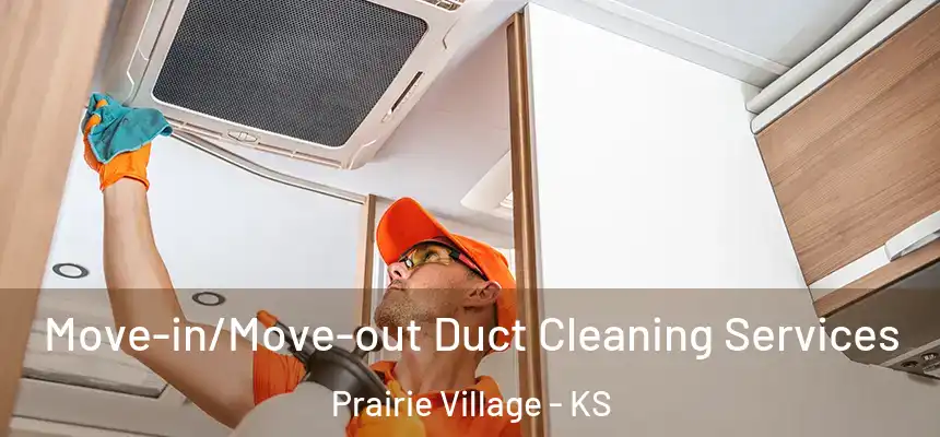 Move-in/Move-out Duct Cleaning Services Prairie Village - KS