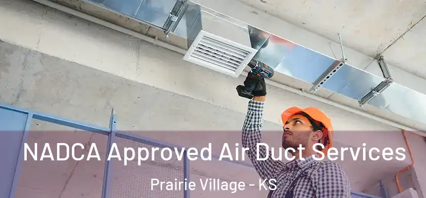 NADCA Approved Air Duct Services Prairie Village - KS
