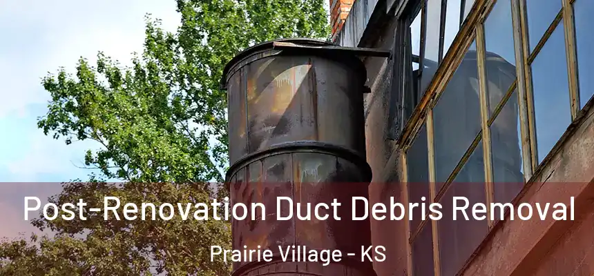 Post-Renovation Duct Debris Removal Prairie Village - KS