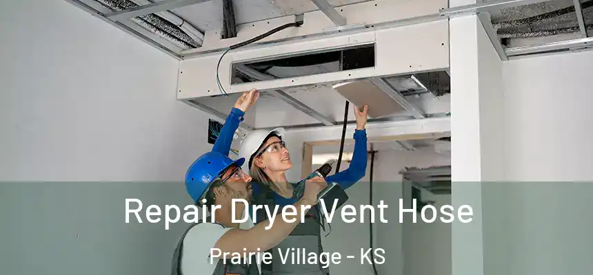  Repair Dryer Vent Hose Prairie Village - KS