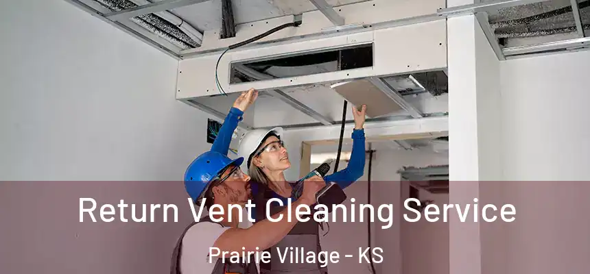 Return Vent Cleaning Service Prairie Village - KS