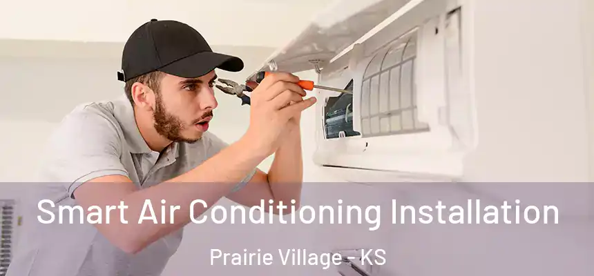 Smart Air Conditioning Installation Prairie Village - KS