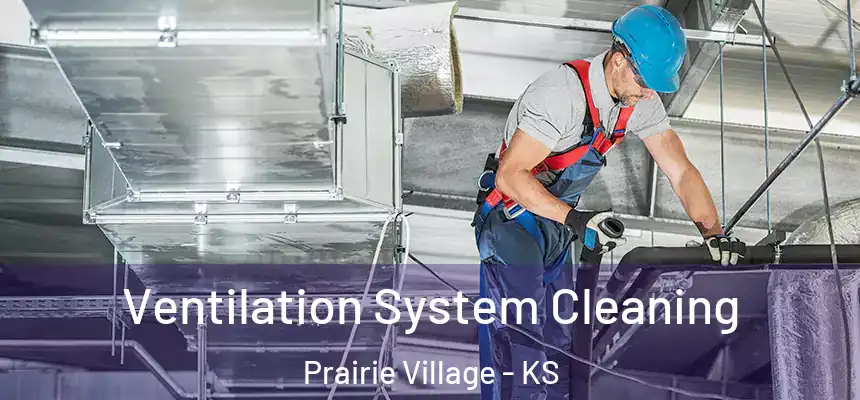  Ventilation System Cleaning Prairie Village - KS