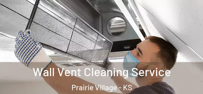Wall Vent Cleaning Service Prairie Village - KS